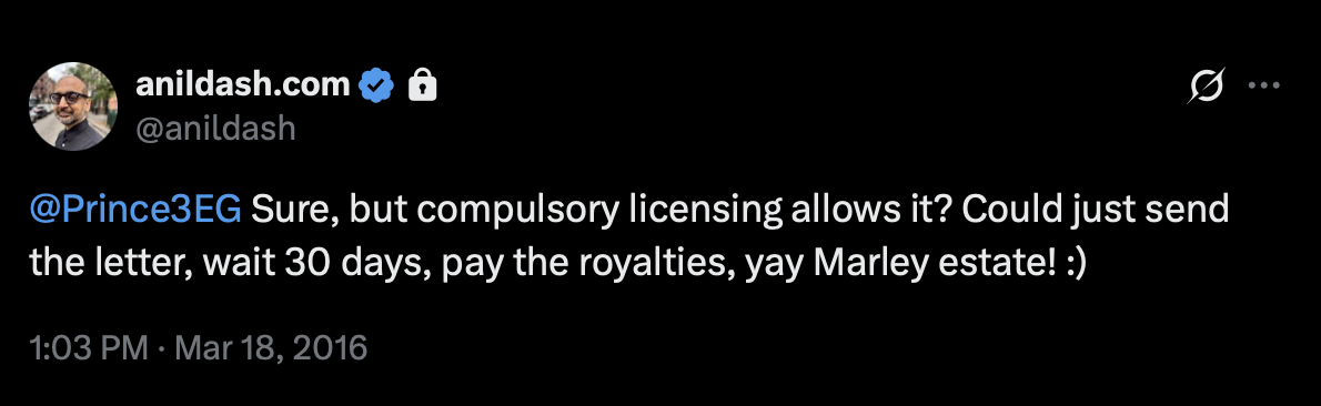 my response, saying Sure, but compulsory licensing allows it? Could just send the letter, wait 30 days, pay the royalties, yay Marley estate! :)